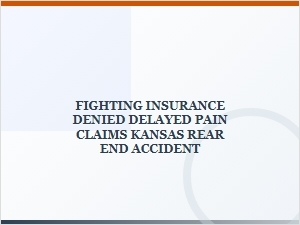 Fighting Denied Pain Claims in Kansas Rear-End Accidents