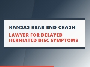 Kansas Rear-End Crash Lawyer for Delayed Disc Symptoms