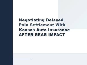 Negotiating Delayed Pain After a Kansas Rear Impact