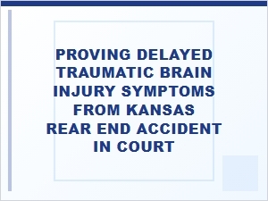 Proving Delayed Tbi in Court After a Kansas Rear-End Crash