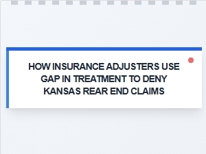 How Treatment Gaps Are Used to Deny Kansas Rear End Claims